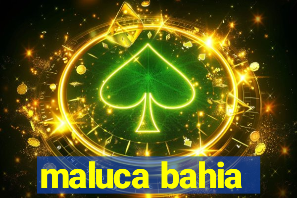 maluca bahia